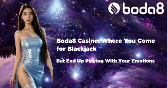 Boda8 Casino: Where You Come for Blackjack, But End Up Playing With Your Emotions