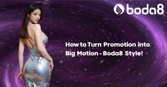 How to Turn Promotion into Big Motion – Boda8 Style!
