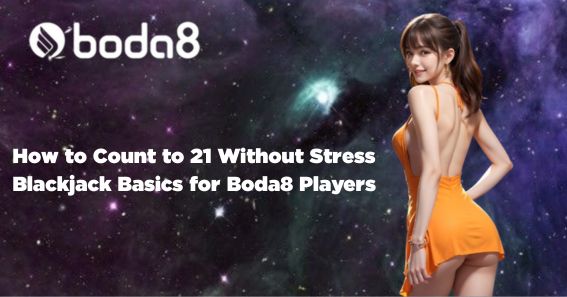  How to Count to 21 Without Stress: Blackjack Basics for Boda8 Players