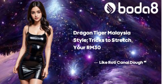 Dragon Tiger Malaysia Style: Tricks to Stretch Your RM30