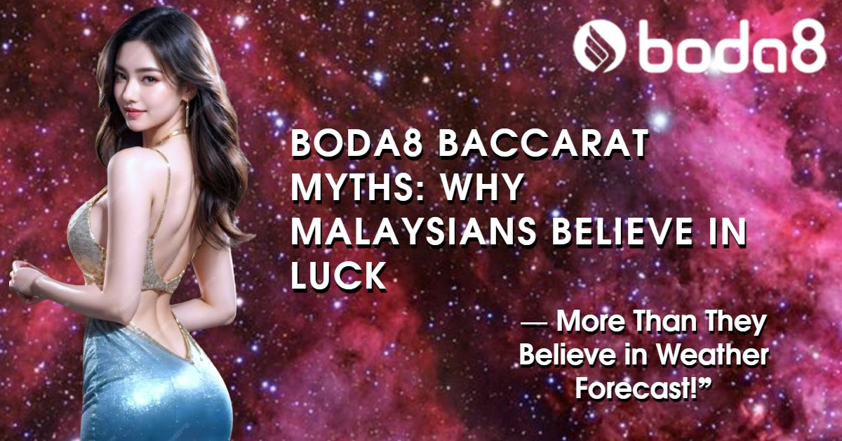 Boda8 Baccarat Myths: Why Malaysians Believe in Luck More Than They Believe in Weather Forecast!