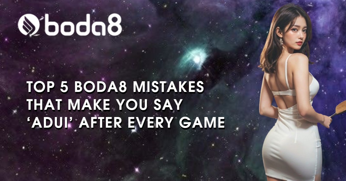 Top 5 Boda8 Mistakes That Make You Say ‘Adui’ After Every Game