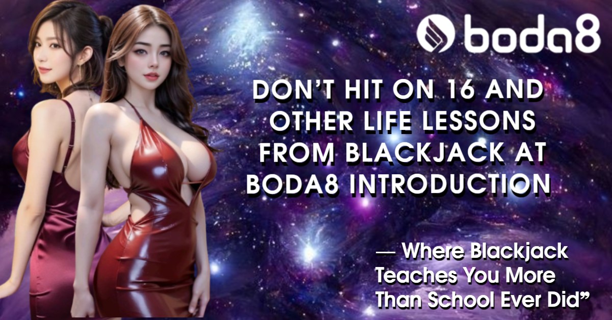 Don’t Hit on 16 and Other Life Lessons from Blackjack at Boda8 Introduction 