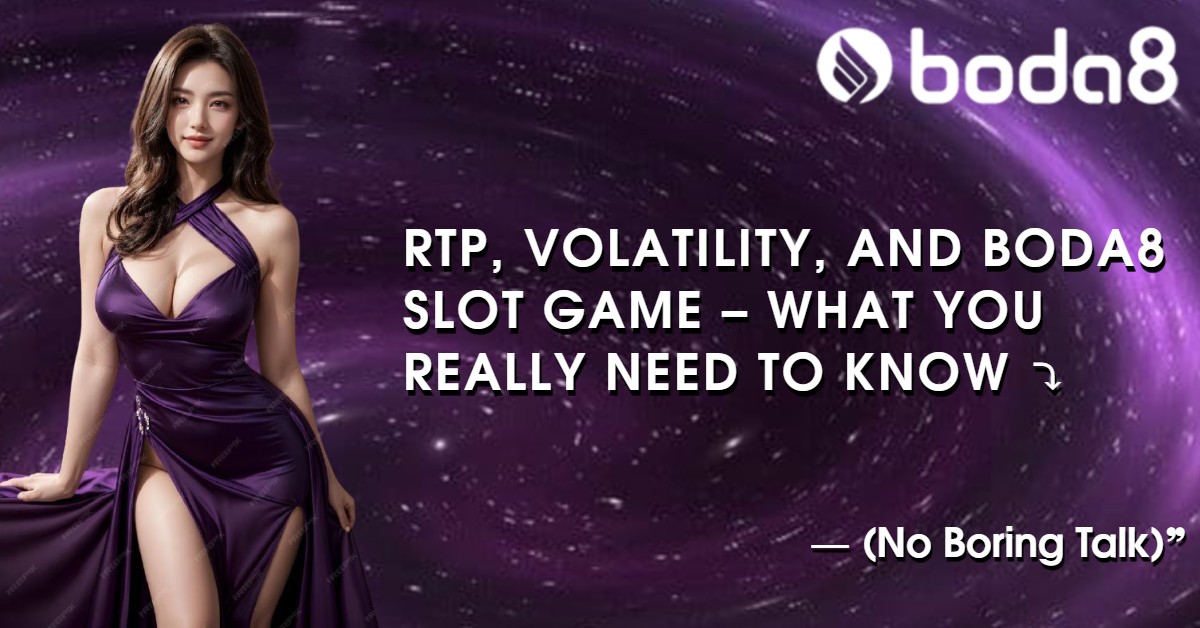  RTP, Volatility, and Boda8 Slot Game – What You Really Need to Know (No Boring Talk)