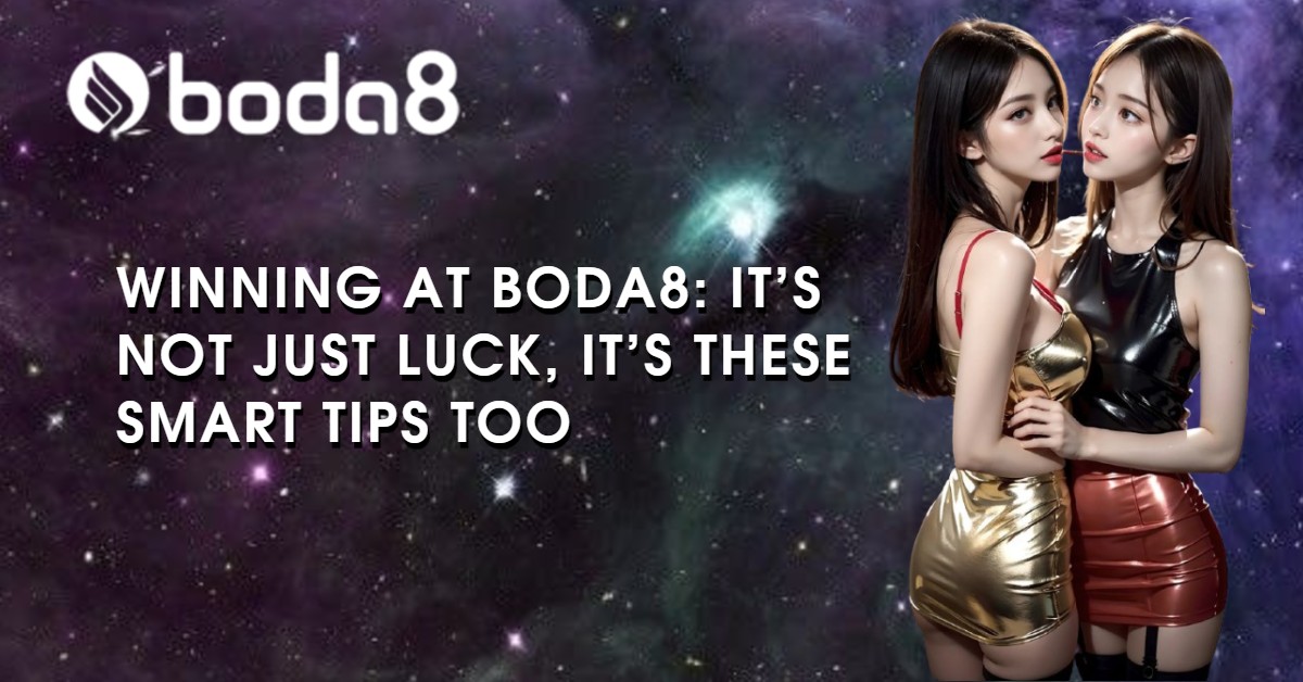 Winning at Boda8: It’s Not Just Luck, It’s These Smart Tips Too