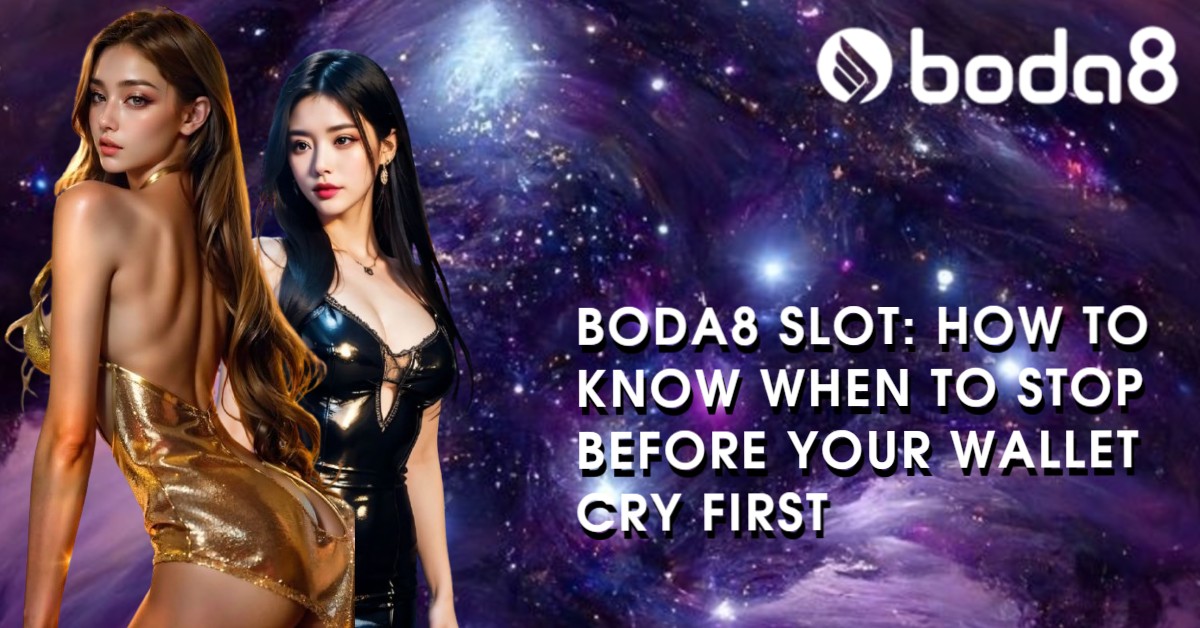 Boda8 Slot: How to Know When to Stop Before Your Wallet Cry First