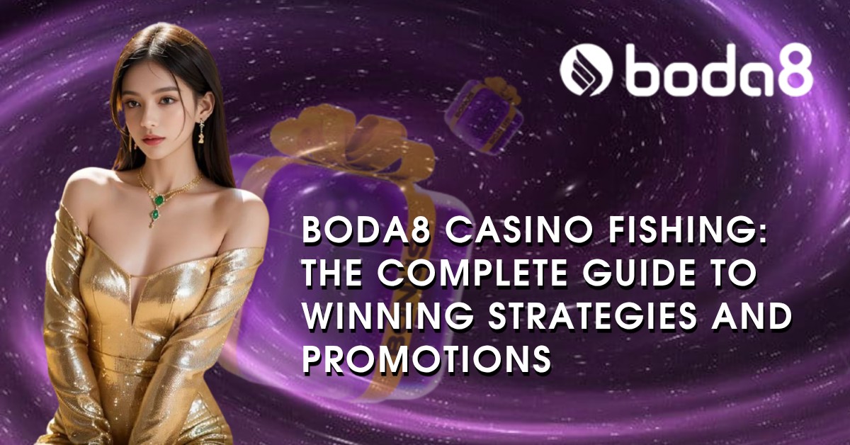 Boda8 Casino Fishing: The Complete Guide to Winning Strategies and Promotions