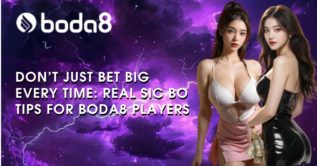 Don’t Just Bet Big Every Time: Real Sic Bo Tips for Boda8 Players