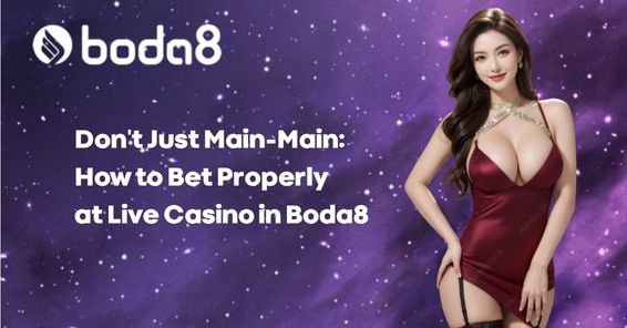 Don’t Just Main-Main: How to Bet Properly at Live Casino in Boda8