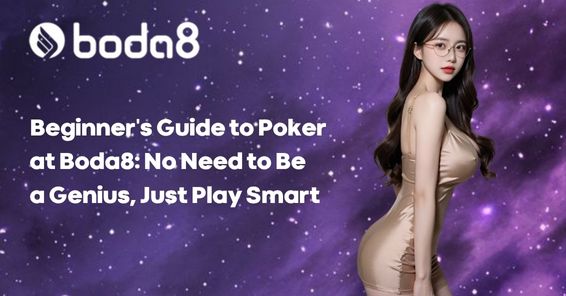 Beginner’s Guide to Poker at Boda8: No Need to Be a Genius, Just Play Smart