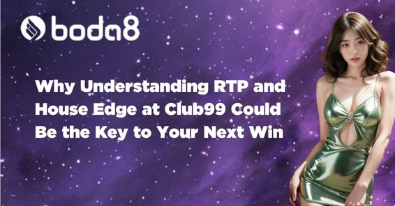 Why Understanding RTP and House Edge at Club99 Could Be the Key to Your Next Win