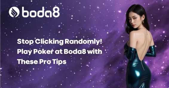 Stop Clicking Randomly! Play Poker at Boda8 with These Pro Tips