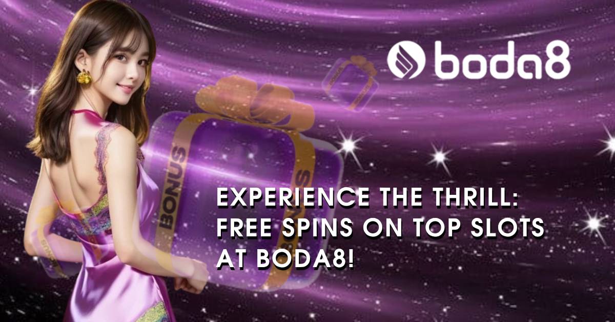 Experience the Thrill: Free Spins on Top Slots at Boda8!