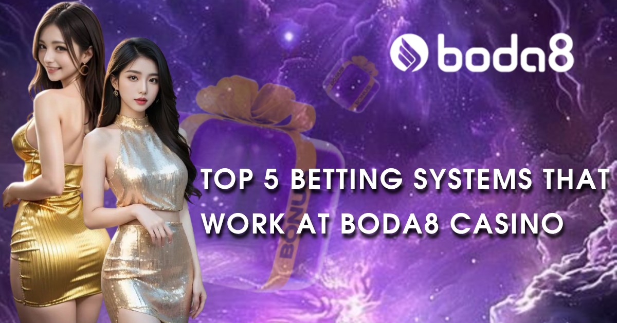 Top 5 Betting Systems That Work at Boda8 Casino
