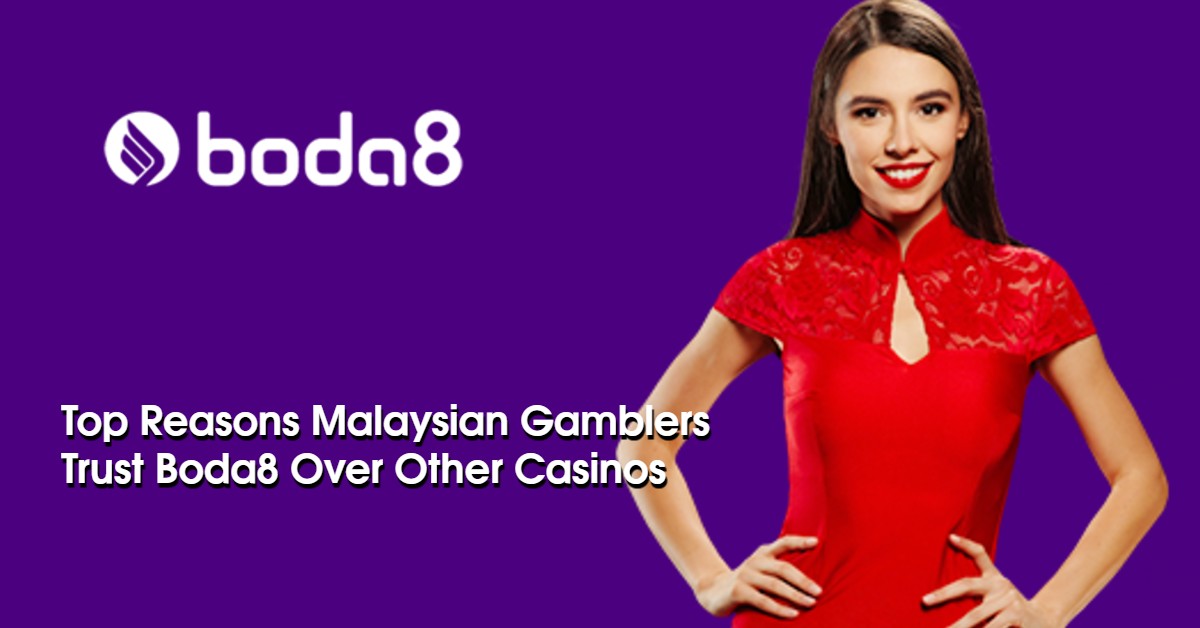Top Reasons Malaysian Gamblers Trust Boda8 Over Other Casinos