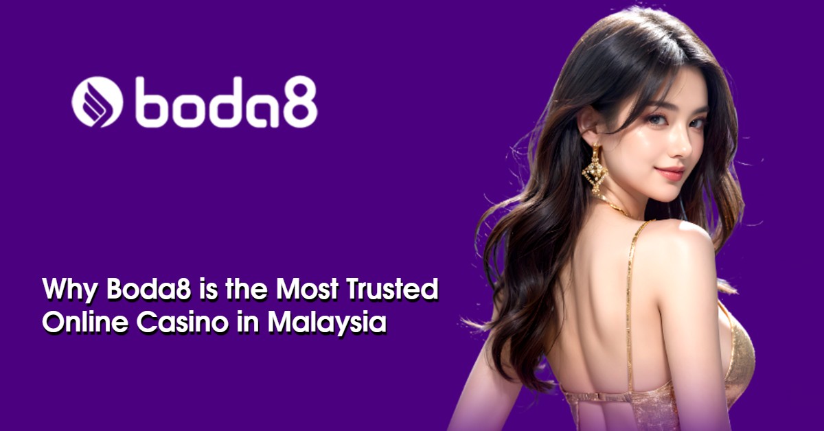 Why Boda8 is the Most Trusted Online Casino in Malaysia